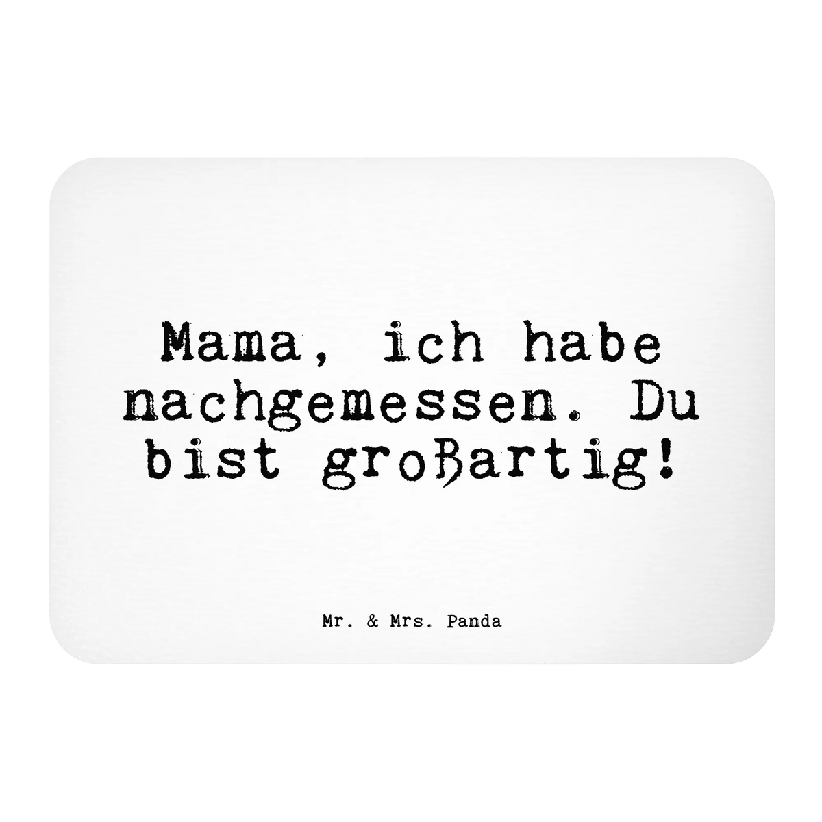 Magnet Mama, ich habe nachgemessen.... magnet, calendar magnet, refrigerator magnets, magnetic board, refrigerator magnet, office magnet, saying, sayings, funny, wisdom, quotes, Sayings Proverbs Wisdom Quotes Funny Wisdom Words